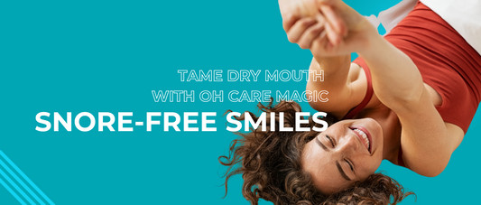 Snore-Free Smiles: Tame Dry Mouth with OH Care Magic